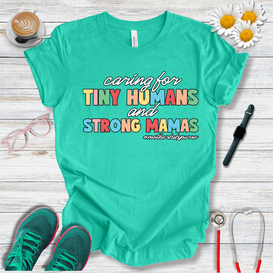 Caring for Tiny Humans and Strong Mamas T-Shirt