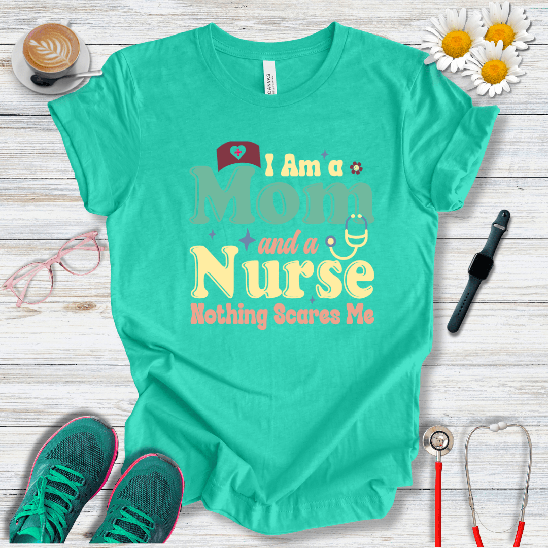 Nurse and Mom, Nothing Scares Me T-Shirt