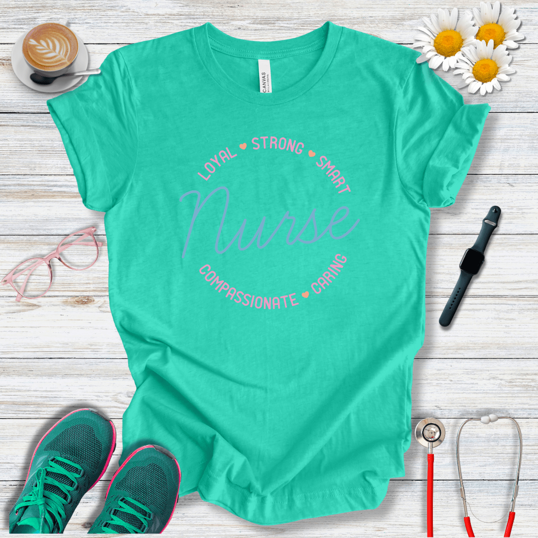 Loyal, Strong, Smart, Compassionate, Caring Nurse T-Shirt