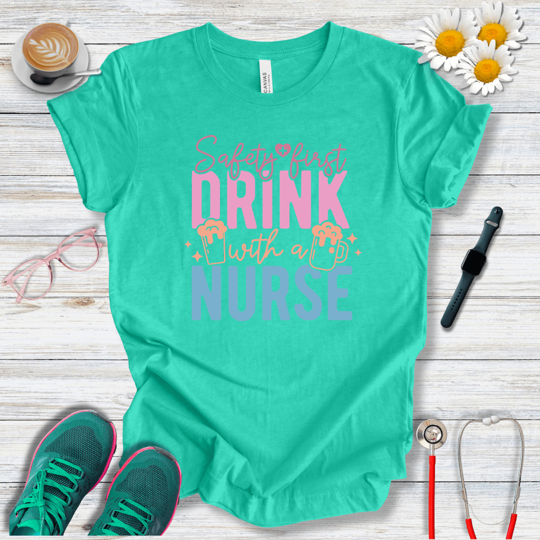Safety First, Drink With a Nurse T-Shirt