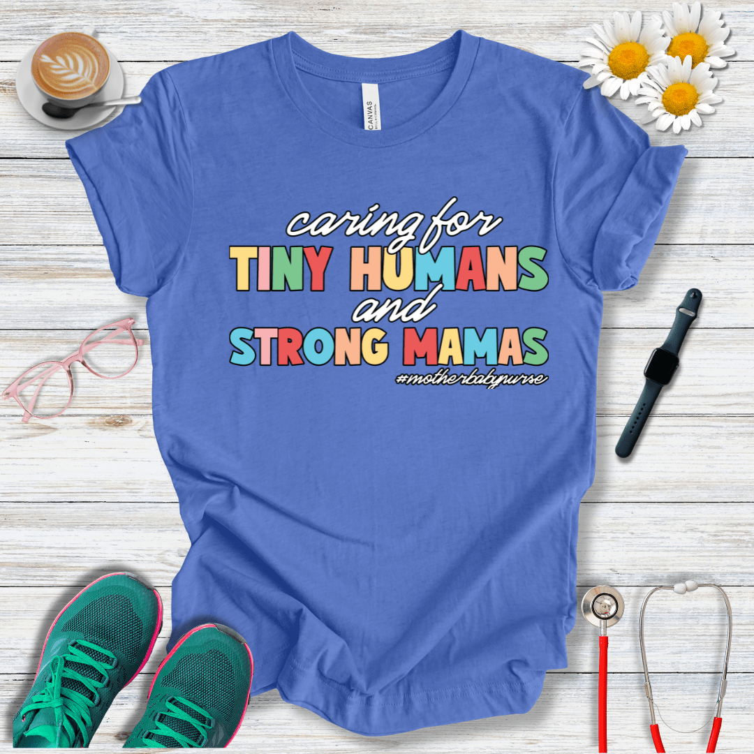 Caring for Tiny Humans and Strong Mamas T-Shirt