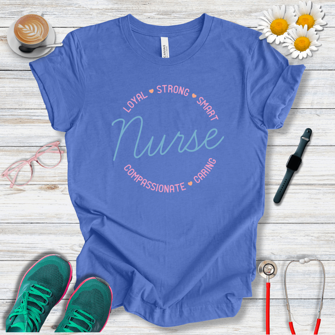 Loyal, Strong, Smart, Compassionate, Caring Nurse T-Shirt