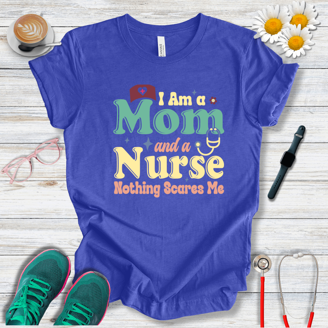 Nurse and Mom, Nothing Scares Me T-Shirt