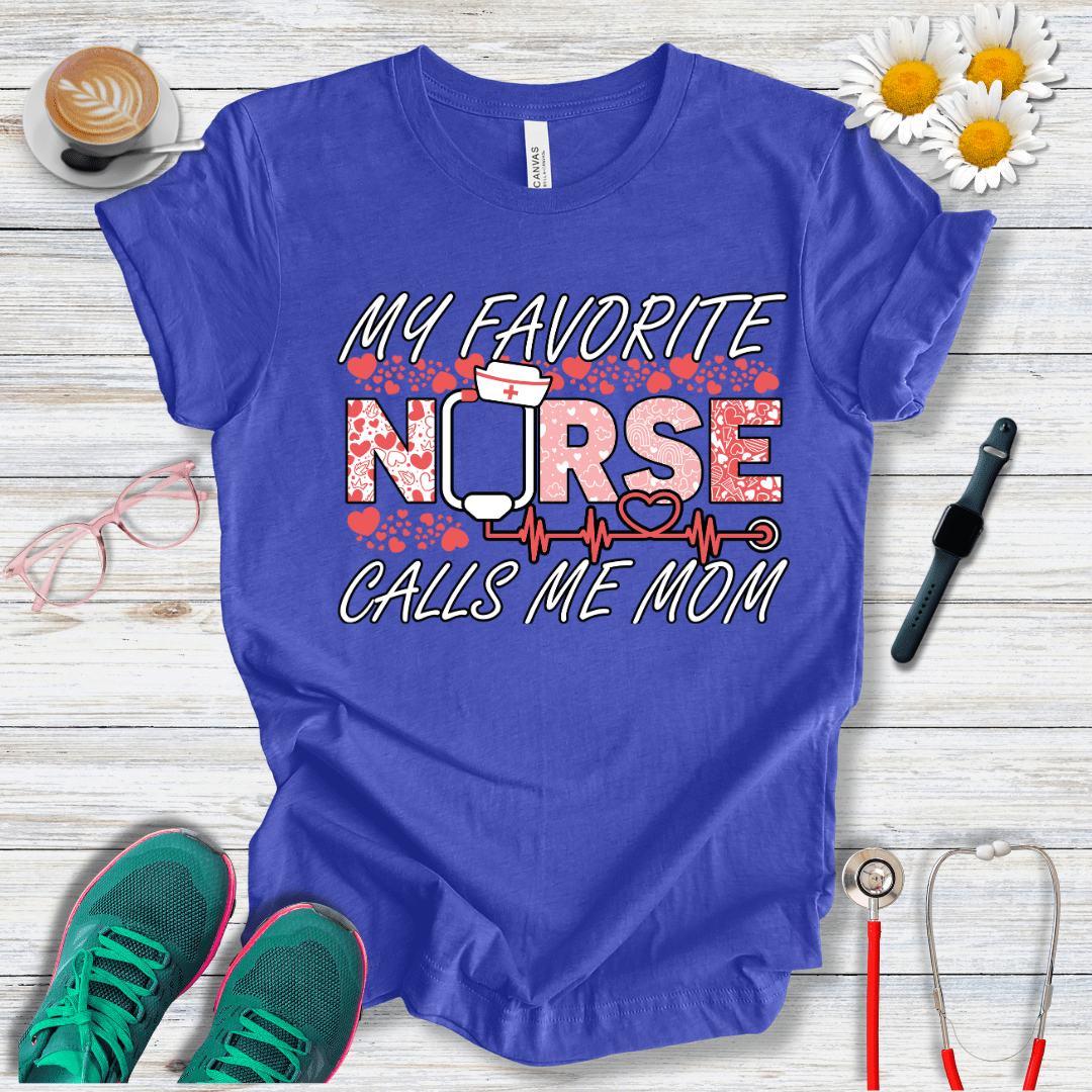 My Favorite Nurse Calls Me Mom T-Shirt
