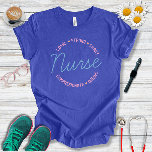 Loyal, Strong, Smart, Compassionate, Caring Nurse T-Shirt