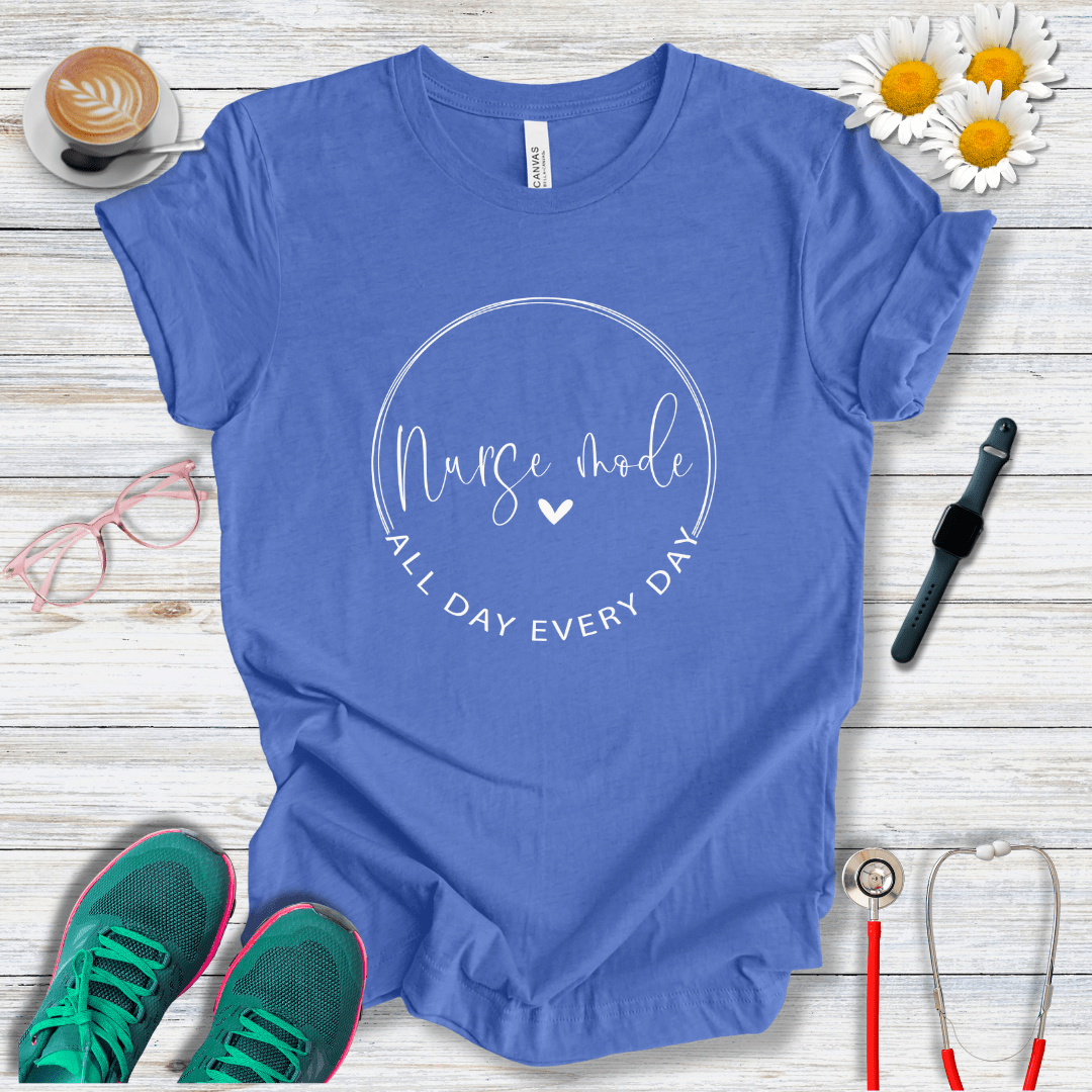 Nurse Mode, All Day, Every Day T-Shirt