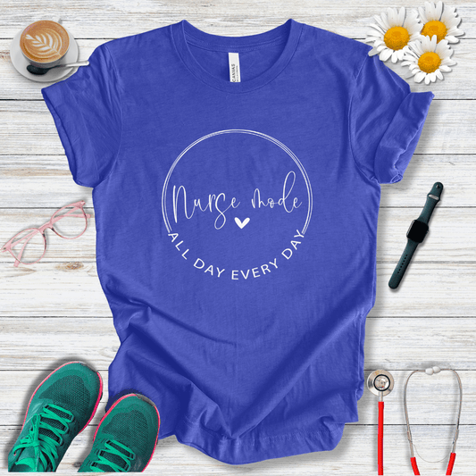 Nurse Mode, All Day, Every Day T-Shirt