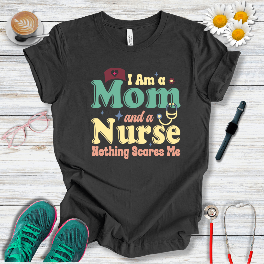 Nurse and Mom, Nothing Scares Me T-Shirt