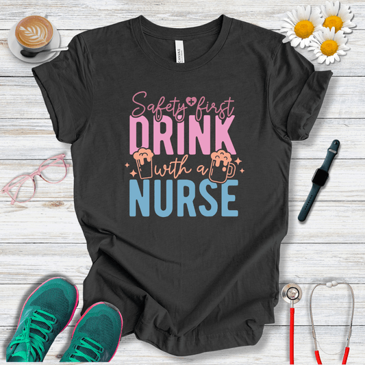 Safety First, Drink With a Nurse T-Shirt