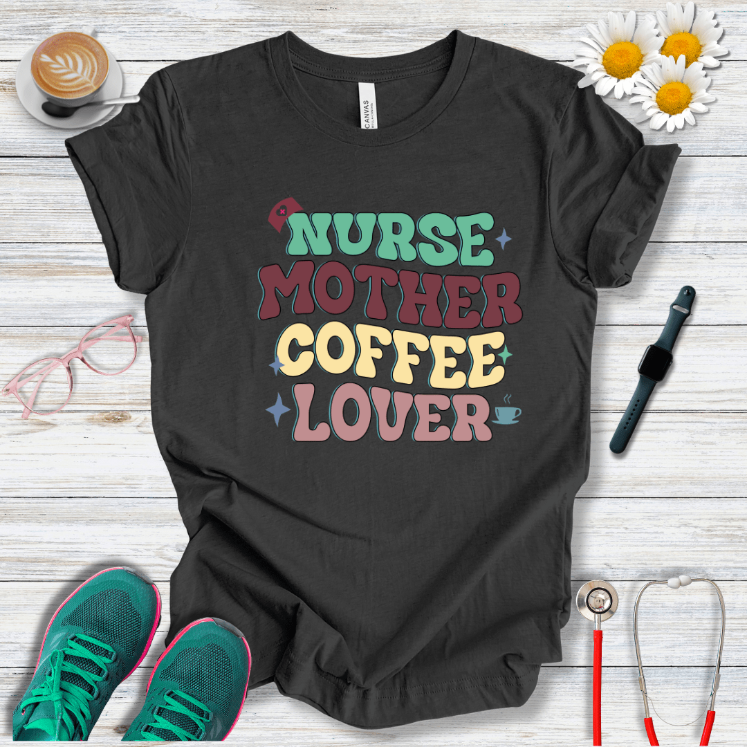 Nurse, Mother, Coffee Lover T-Shirt