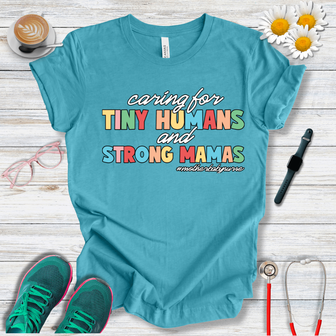 Caring for Tiny Humans and Strong Mamas T-Shirt